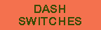 Dash Switches